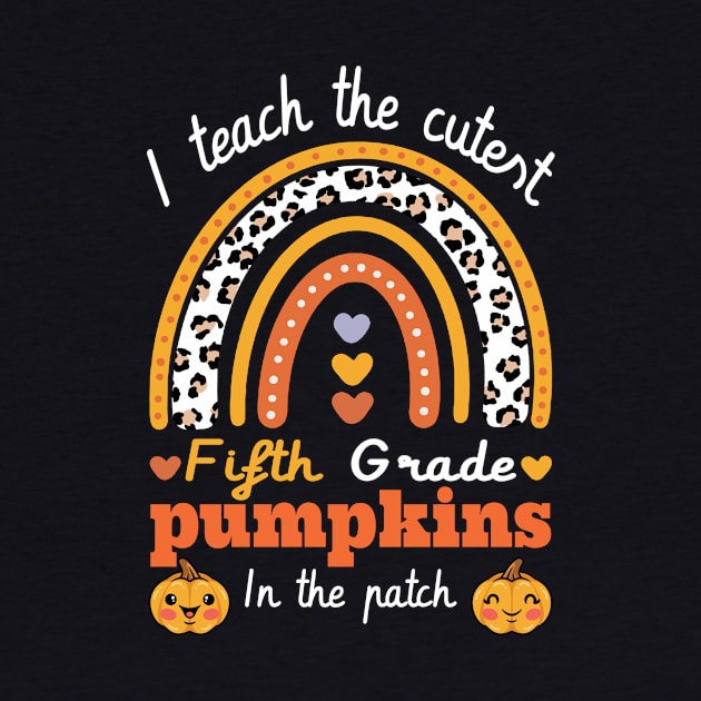 Rainbow I Teach The Cutest Pumpkins In  5th grade Leopard by FunnyUSATees